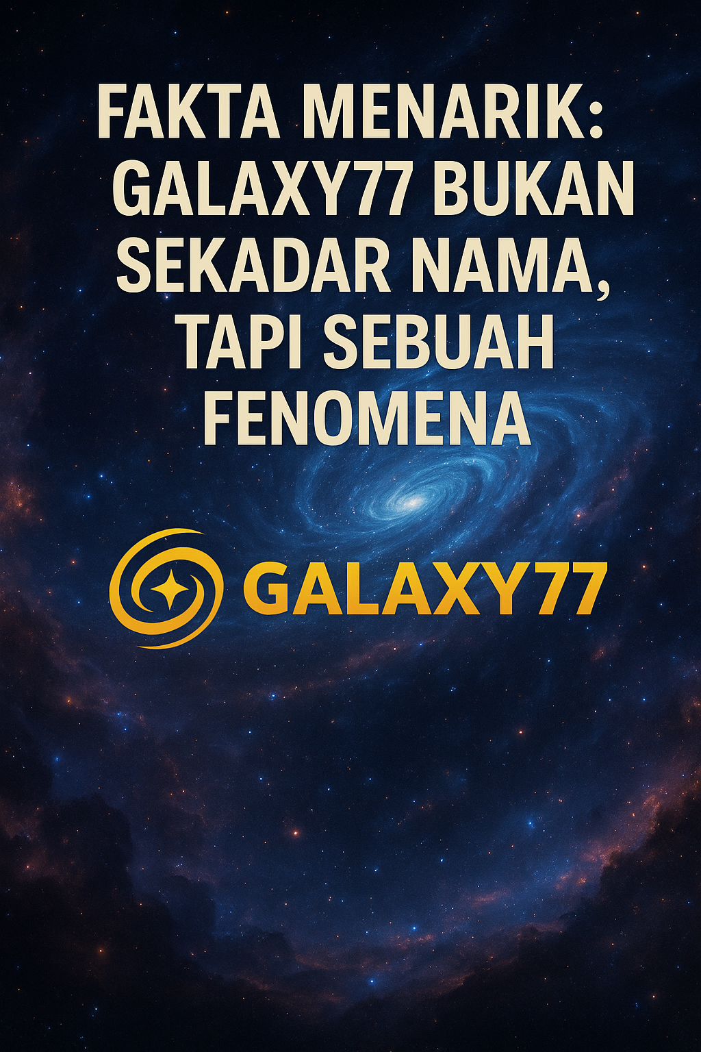 Fakta Menarik: Galaxy77 Bukan Sekadar Nama, Tapi Sebuah Fenomena